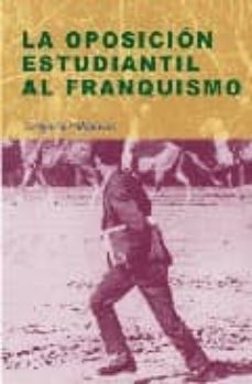 LA OPOSICION ESTUDIANTIL AL FRANQUISMO GREGORIO VALDELVIRA