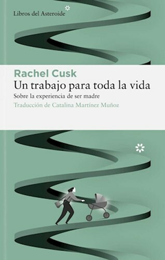 Un Trabajo Para Toda la Vida - Rachel Cusk - Editorial Libros del Asteroide