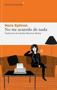 No me Acuerdo de Nada - Nora Ephron - Editorial Libros del Asteroide