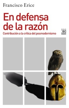 En defensa de la razón Contribución a la crítica del posmodernismo - Erice, Francisco - Editorial Siglo XXI