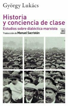 Historia y conciencia de la clase - Lukacs Gyorgy - Editorial Siglo XXI