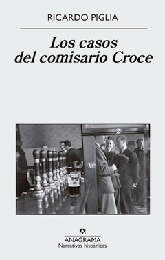 Los Casos del Comisario Croce - Ricardo Piglia - Editorial Anagrama