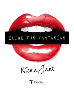 ELIGE TUS FANTASIAS (RUSTICA) - JANE NICOLA