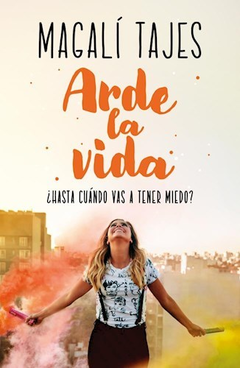 ARDE LA VIDA - MAGALI TAJES - EDITORIAL SUDAMERICANA