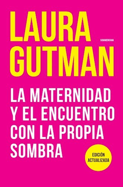 MATERNIDAD Y EL ENCUENTRO CON LA PROPIA SOMBRA - GUTMAN LAURA - EDITORIAL SUDAMERICANA