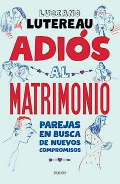 ADIOS AL MATRIMONIO - LUCIANO LUTEREAU - PAIDOS