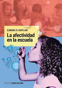 LA AFECTIVIDAD EN LA ESCUELA - CARINA V KAPLAN - EDITORIAL PAIDOS EDUCACION