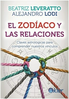 EL ZODIACO Y LAS RELACIONES- BEATRIZ LEVERATTO , ALEJANDRO LODI - EDITORIAL KIER