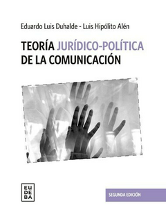 Teoría jurídico - político de la comunicación - Eduardo Luis Duhalde; Luis Hipólito Alén - Editorial Eudeba