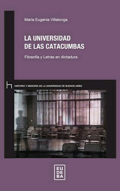 La universidad de las catacumbas. - María Eugenia Villalonga - Editorial Eudeba