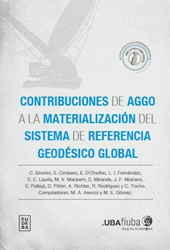 Contribuciones de AGGO a la materialización del sistema de referencia geodésico global - María Alejandra Arecco; María Eugenia Gómez - Editorial Eudeba
