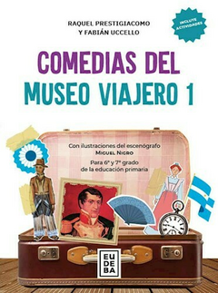 Comedias del museo Viajero 1 - Raquel Prestigiacomo; Fabián Uccello - Editorial Eudeba