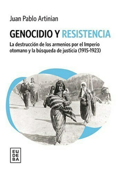Genocidio y resistencia - Juan Pablo Artinian - Editorial Eudeba