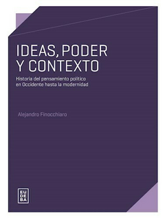 Ideas , Poder y contexto - Alejandro Finocchiaro - Editorial Eudeba