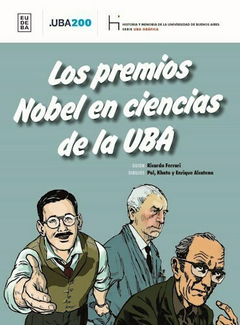 Los premios Nobel en ciencias de la UBA - Enrique Alcatena; Ricardo Ferrari - Editorial Eudeba