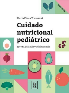 Cuidado Nutricional Pediátrico Tomo 1 (Infancia y Adolescencia) - Maria Elena Torresani - Editorial Eudeba