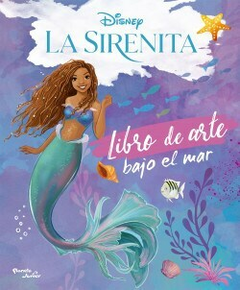 SIRENITA LIBRO DE ARTE BAJO EL MAR - DISNEY - EDITORIAL PLANETA JUNIOR