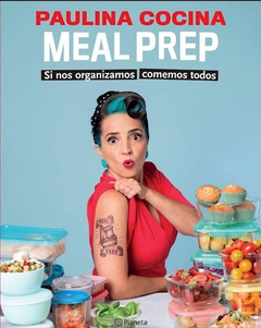 MEAL PREP SI NOS ORGANIZAMOS COMEMOS TODOS - COCINA PAULINA - EDITORIAL PLANETA