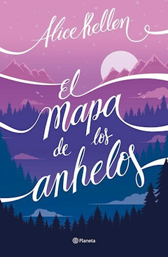 EL MAPA DE LOS ANHELOS - ALICE KELLEN - EDITORIAL PLANETA