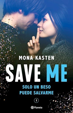 SAVE ME SOLO UN BESO PUEDE SALVARME - KASTEN MONA - EDITORIAL PLANETA