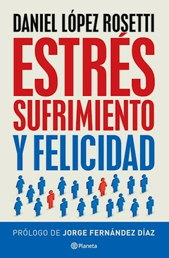 ESTRES SUFRIMIENTO Y FELICIDAD - LOPEZ ROSETTI DANIEL - PLANETA