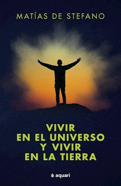 VIVIR EN EL UNIVERSO Y VIVIR EN LA TIERRA- De Stefano Matias-PLANETA