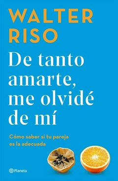 De Tanto Amarte me Olvide de Mi - Walter Riso - Editorial Planeta