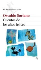 CUENTOS DE LOS AÑOS FELICES - SORIANO OSVALDO - EDITORIAL SEIX BARRAL