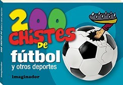 200 CHISTES DE FUTBOL Y OTROS DEPORTES - LORETTO JORGE - EDITORIAL IMAGINADOR
