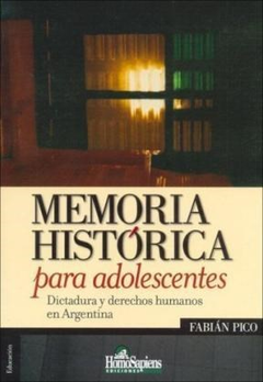 MEMORIA HISTORICA PARA ADOLESCENTES DICTADURA Y DERECHOS HUMANOS EN ARGENTINA (EDUCACION) (RUSTICA) DE PICO FABIAN