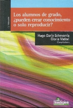 ALUMNOS DE GRADO PUEDEN CREAR CONOCIMIENTO O SOLO REPRODUCIR - ECHEVARRIA - EDITORIAL HOMO SAPIENS