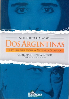 DOS ARGENTINAS ARTURO JAURETCHE VICTORIA OCAMPO CORRESPONDENCIA INEDITA SUS.. de Galasso Norberto