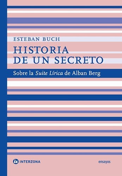 HISTORIA DE UN SECRETO SOBRE LA SUITE LIRICA - ALBAN BERG DE BUCH ESTEBAN