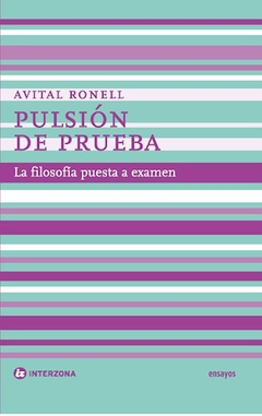 PULSION DE PRUEBA LA FILOSOFIA PUESTA A EXAMEN - RONELL AVITAL