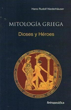 MITOLOGIA GRIEGA - DIOSES Y HEROES - HANS RUDOLF NIEDERHAUSE - EDITORIAL ANTROPOSÒFICA