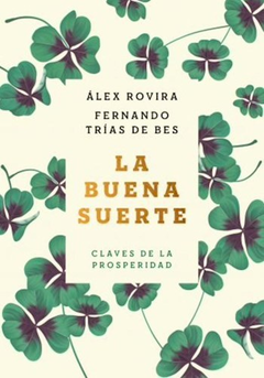 LA BUENA SUERTE CLAVES DE LA PROSPERIDAD - ROVIRA ALEX / TRIAS DE BES FERNANDO