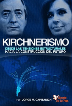 KIRCHNERISMO / CAPITANICH JORGE MILTON / EDICIONES DE LA PAZ..