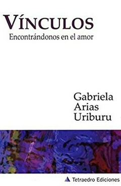 Vinculos, Encontrandonos en el amor - Gabriela Arias Uriburu - Tetraedro Ediciones