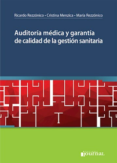 Auditoría médica y garantía de calidad de la gestión sanitaria - Ricardo Rezzónico Cristina Menzica María Rezzónico -Editorial Journal