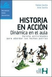 HISTORIA EN ACCION DINAMICA EN EL AULA VEINTE ACTIVIDADES PARA ABORDAR LAS FECHAS PATRIAS (RUSTICA) DE SEVILLA FABIAN / SEVILLA ARIEL