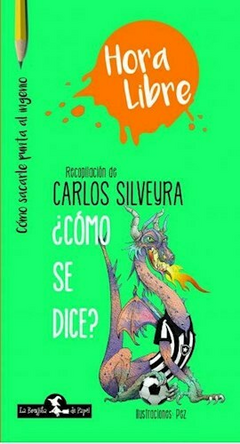 COMO SE DICE (COLECCION HORA LIBRE) - SILVEYRA CARLOS . EDITORIAL BRUJITA DE PAPEL