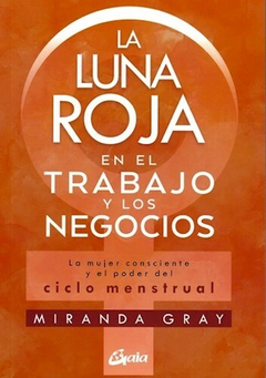 La Luna Roja en el Trabajo y los Negocios - Miranda Gray - Editorial Gaia