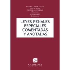 Leyes penales especiales Comentadas y Anotadas - Arce Aggeo - Editorial Cathedra Juridica