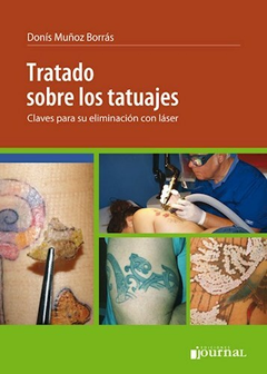 Tratado sobre los tatuajes - Claves para su eliminacion con laser - Donis Muñoz Borras - Ediciones Journal