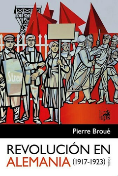 Revolucion en Alemania Tomo 1 (1917-1923) - Pierre Broue - Ediciones IPS