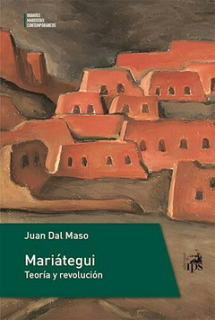 Mariategui Teoria y revolucion - Juan Dal Maso - Ediciones IPS