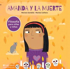 AMANDA Y LA MUERTE FILOSOFIA PARA NIÑAS Y NIÑOS - MARIANA GARDELLA- MARIELA CALIFANO- EDITORIAL CAPITAL INTELECTUAL