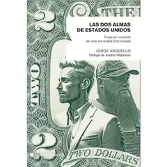 LAS DOS ALMAS DE ESTADOS UNIDOS - JORGE ARGUELLO - EDITORIAL CAPITAL INTELECTUAL