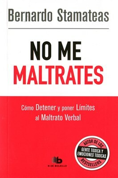 NO ME MALTRATES - BERNARDO STAMATEAS - B DE BOLSILLO