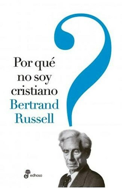 Porqué no soy Cristiano - Bertrand Russel - Editorial Edhasa